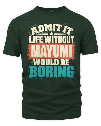 MAYUMI P02-TH11-226 Personalized Admit It Life Without [Name] Would Be Boring T-Shirt - Custom Name Funny Gift - Unisex Standard T-Shirt - Forest Green