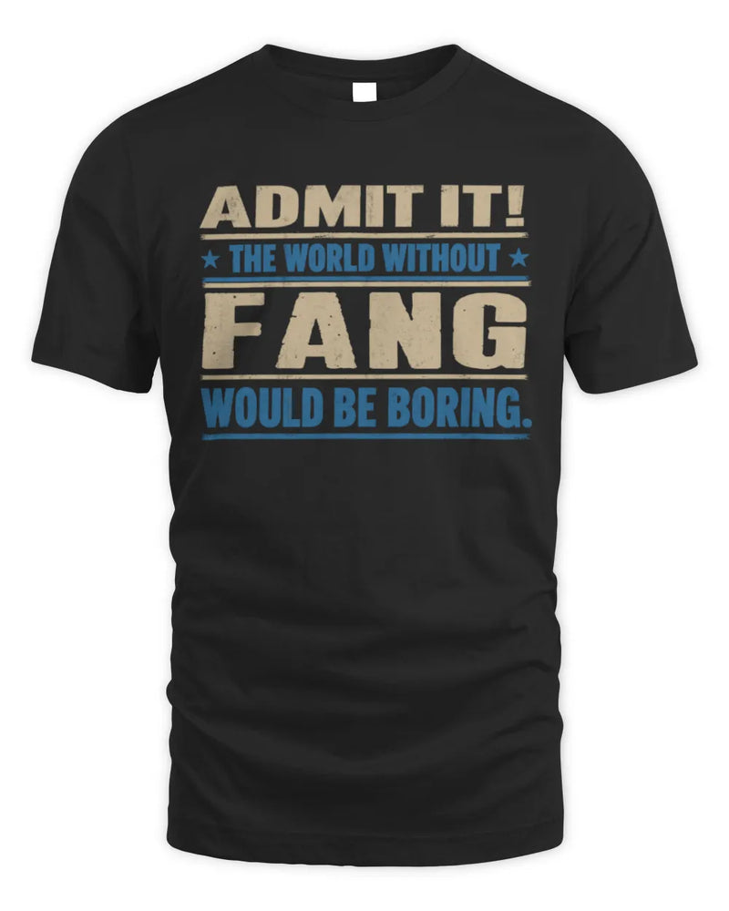 FANG TP68-K2-968 – Personalized Funny Quote Apparel “The World Without NAME Would Be Boring” - Unisex Standard T-Shirt - Black