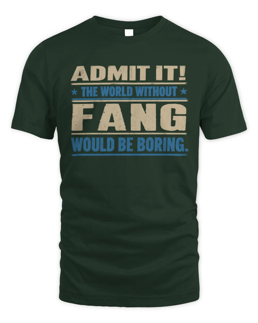FANG TP68-K2-968 – Personalized Funny Quote Apparel “The World Without NAME Would Be Boring” - Unisex Standard T-Shirt - Forest Green