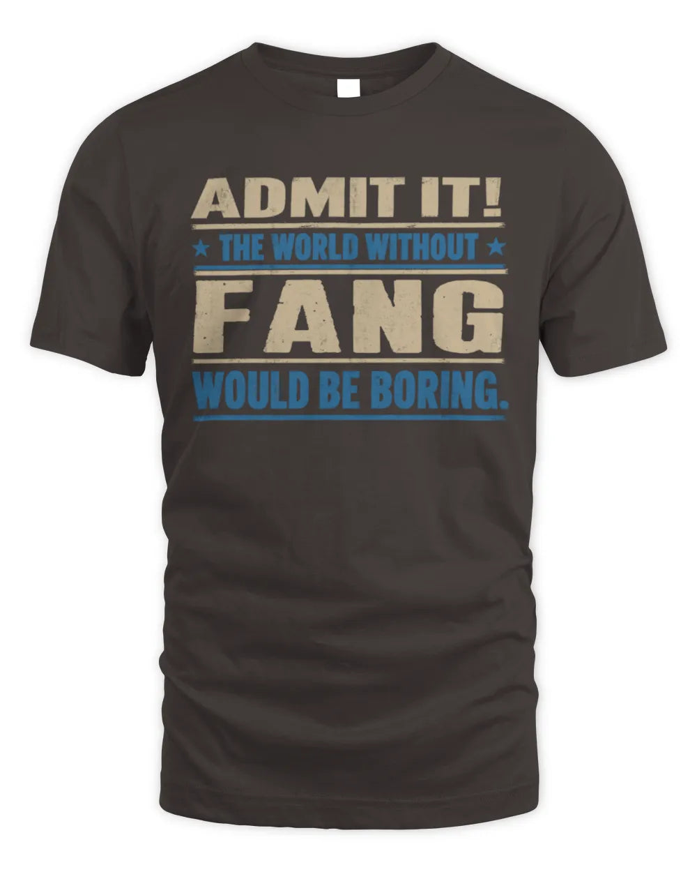 FANG TP68-K2-968 – Personalized Funny Quote Apparel “The World Without NAME Would Be Boring” - Unisex Standard T-Shirt - Dark Chocolate