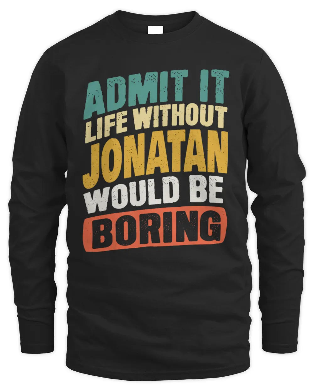 JONATAN TP88-K4-229
Personalized Funny Quote Apparel “Life Without NAME Would Be Boring” - Men's Long Sleeved T-Shirt - Black