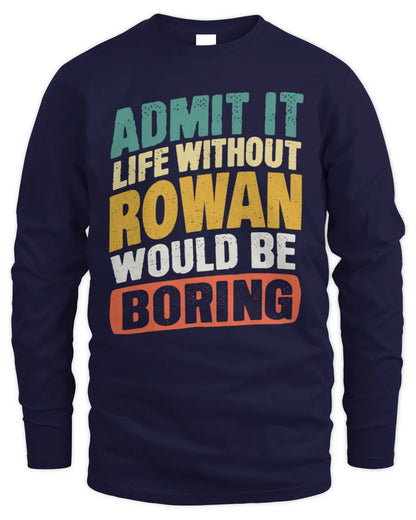 ROWAN TP88-K4-229
Personalized Funny Quote Apparel “Life Without NAME Would Be Boring” - Men's Long Sleeved T-Shirt - Navy
