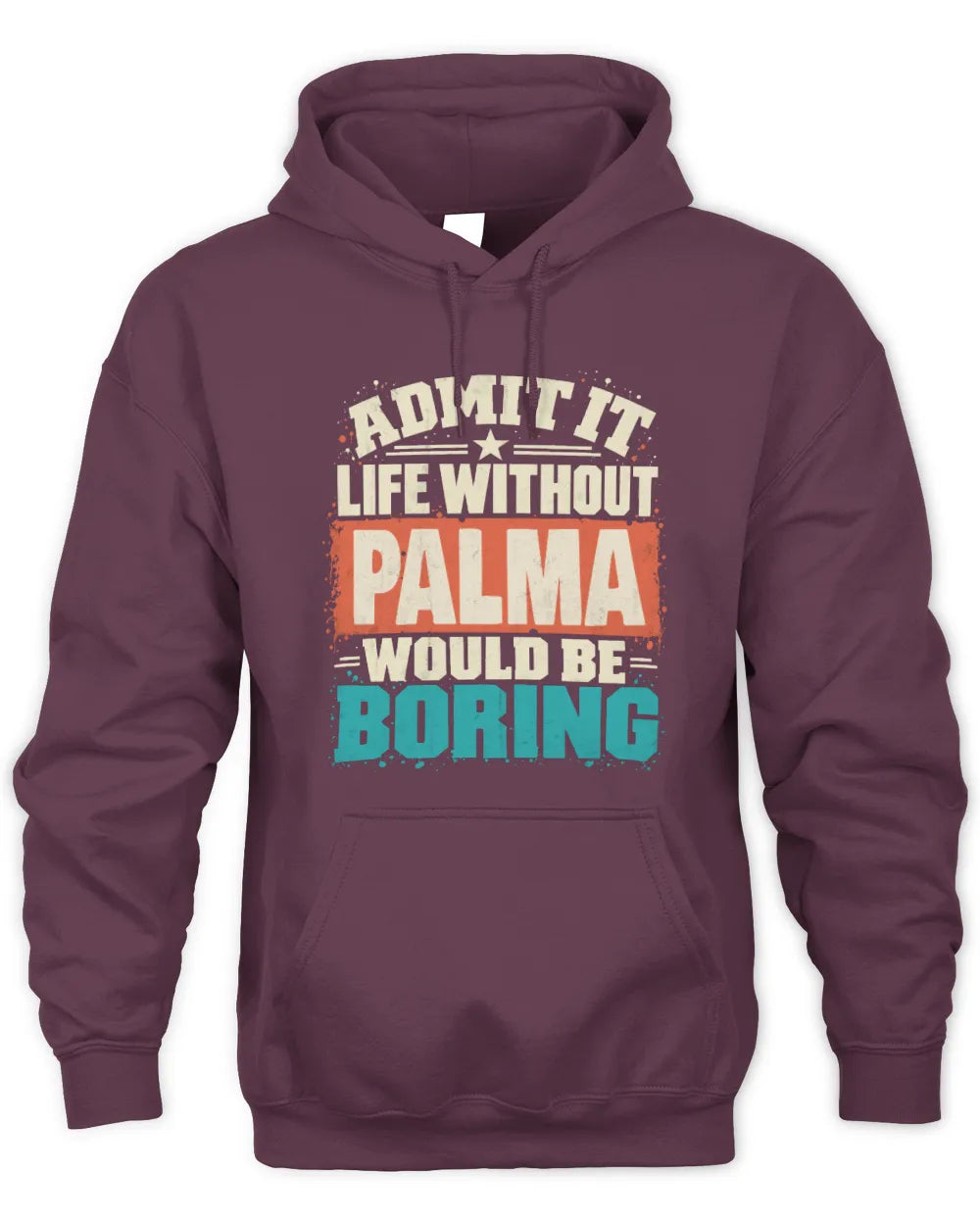 PALMA P02-TH11-226 Personalized Admit It Life Without [Name] Would Be Boring T-Shirt - Custom Name Funny Gift - Unisex Hoodie - Maroon