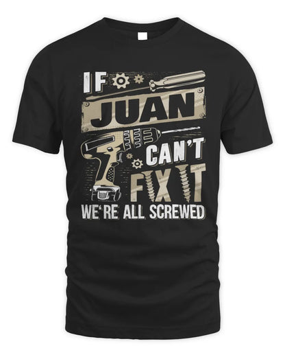 JUAN TX03 P02 - Personalized Handyman Mechanic Shirt “If NAME Can’t Fix It, We’re All Screwed” - Unisex Standard T-Shirt - Black