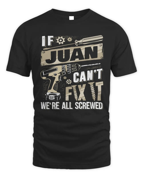 JUAN TX03 P02 - Personalized Handyman Mechanic Shirt “If NAME Can’t Fix It, We’re All Screwed” - Unisex Standard T-Shirt - Black