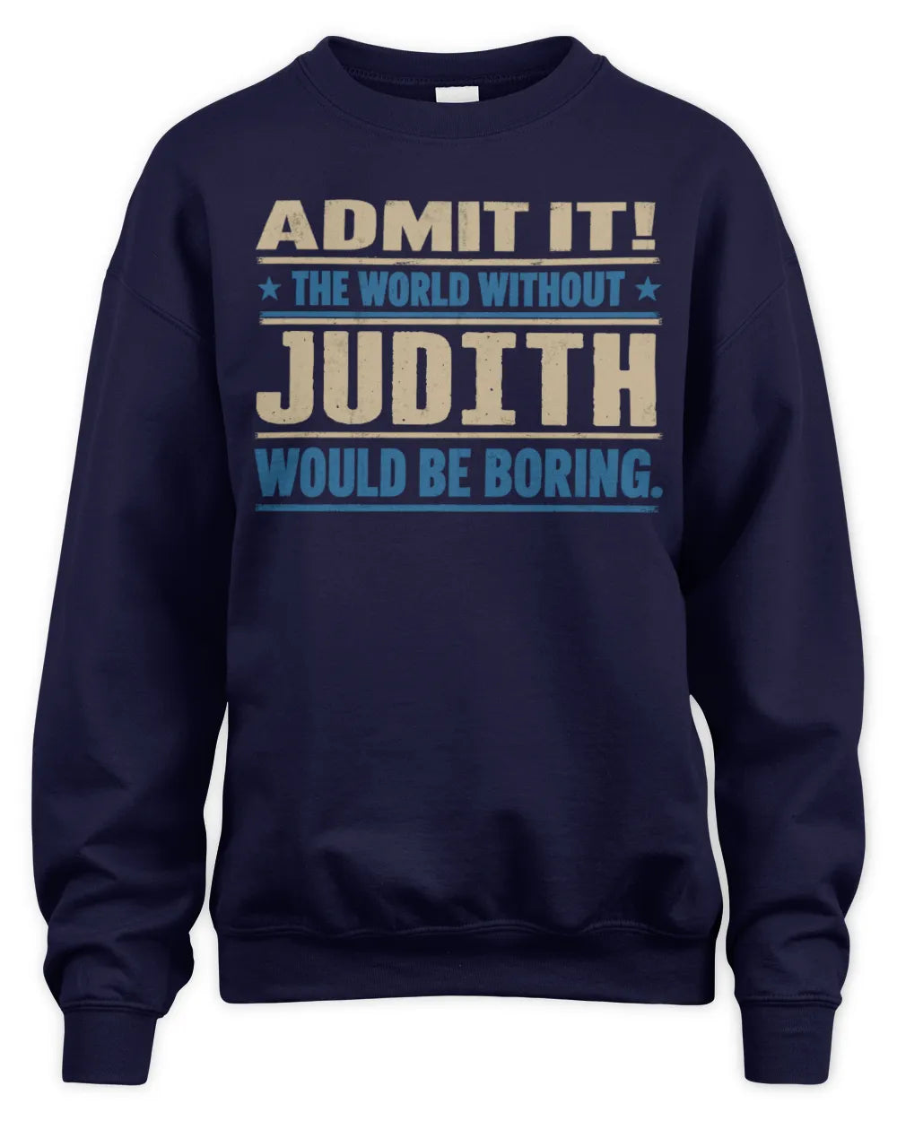JUDITH TP68-K2-968 – Personalized Funny Quote Apparel “The World Without NAME Would Be Boring” - Unisex Sweatshirt - Navy