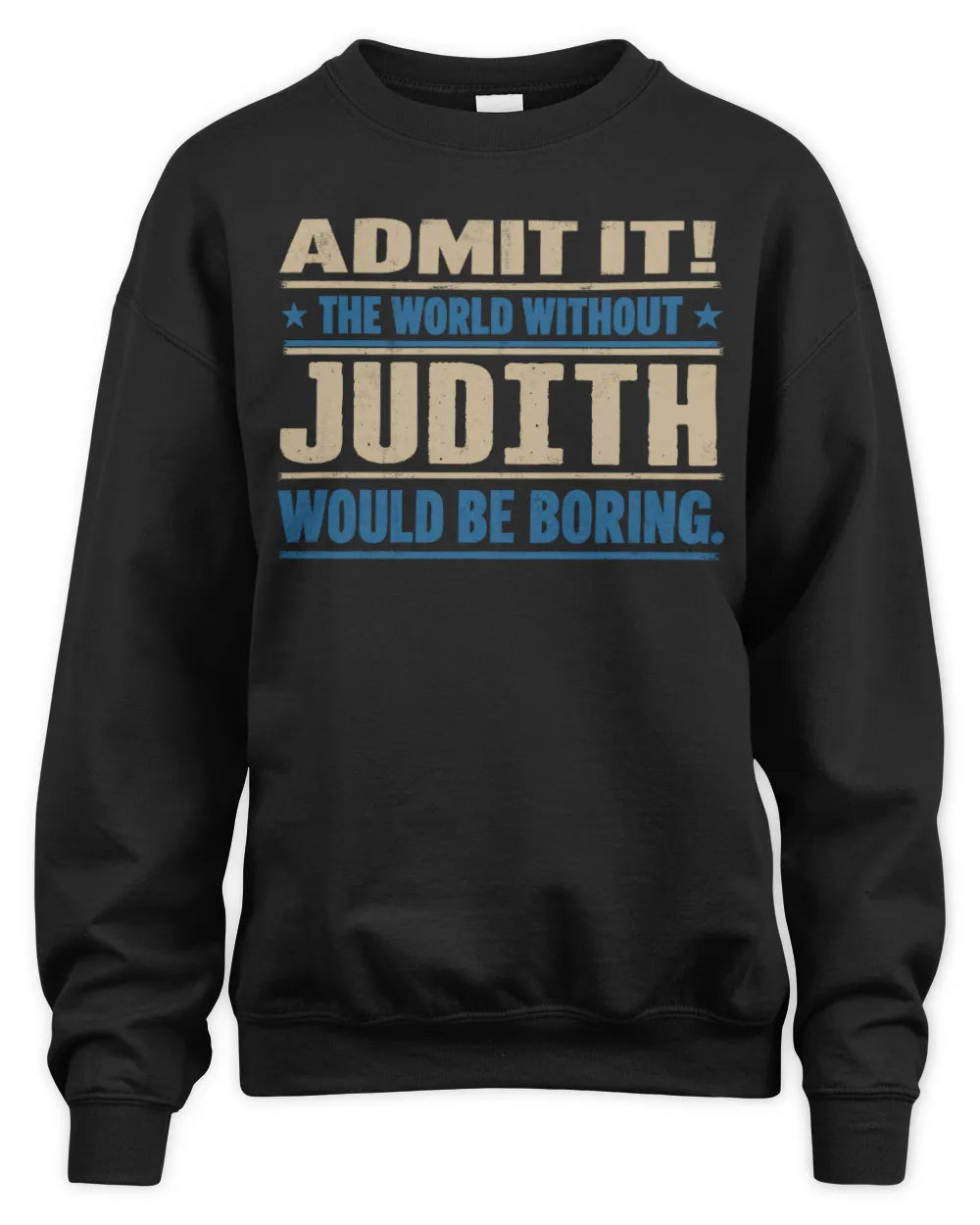 JUDITH TP68-K2-968 – Personalized Funny Quote Apparel “The World Without NAME Would Be Boring” - Unisex Sweatshirt - Black