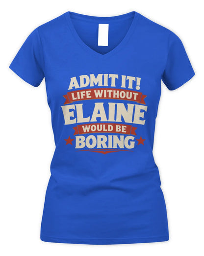 ELAINE P4 KT003 Personalized Funny Quote Apparel “Life Without NAME Would Be Boring” - Women's V-Neck T-Shirt - Royal