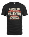 VALENTIN P4 KT003 Personalized Funny Quote Apparel “Life Without NAME Would Be Boring”