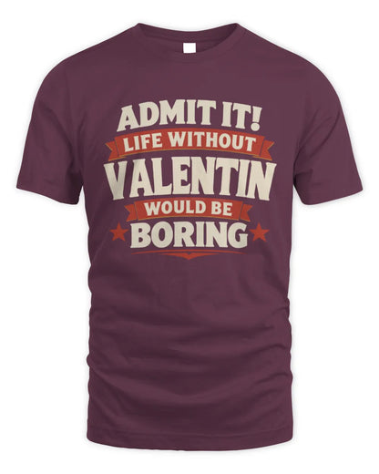 VALENTIN P4 KT003 Personalized Funny Quote Apparel “Life Without NAME Would Be Boring” - Unisex Standard T-Shirt - Maroon