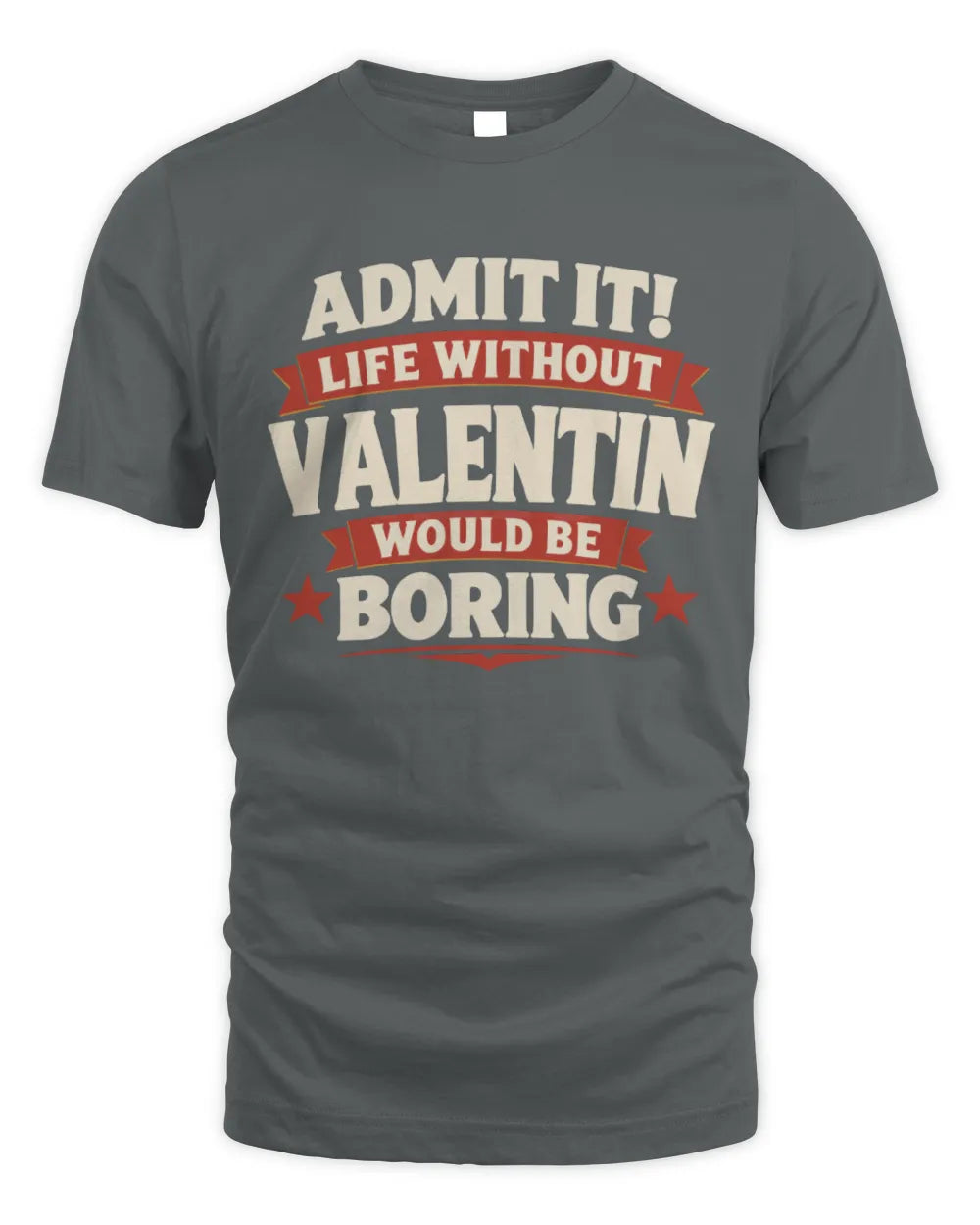 VALENTIN P4 KT003 Personalized Funny Quote Apparel “Life Without NAME Would Be Boring” - Unisex Standard T-Shirt - Charcoal