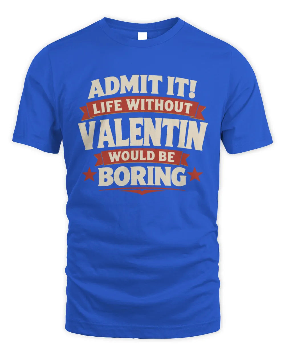 VALENTIN P4 KT003 Personalized Funny Quote Apparel “Life Without NAME Would Be Boring” - Unisex Standard T-Shirt - Royal