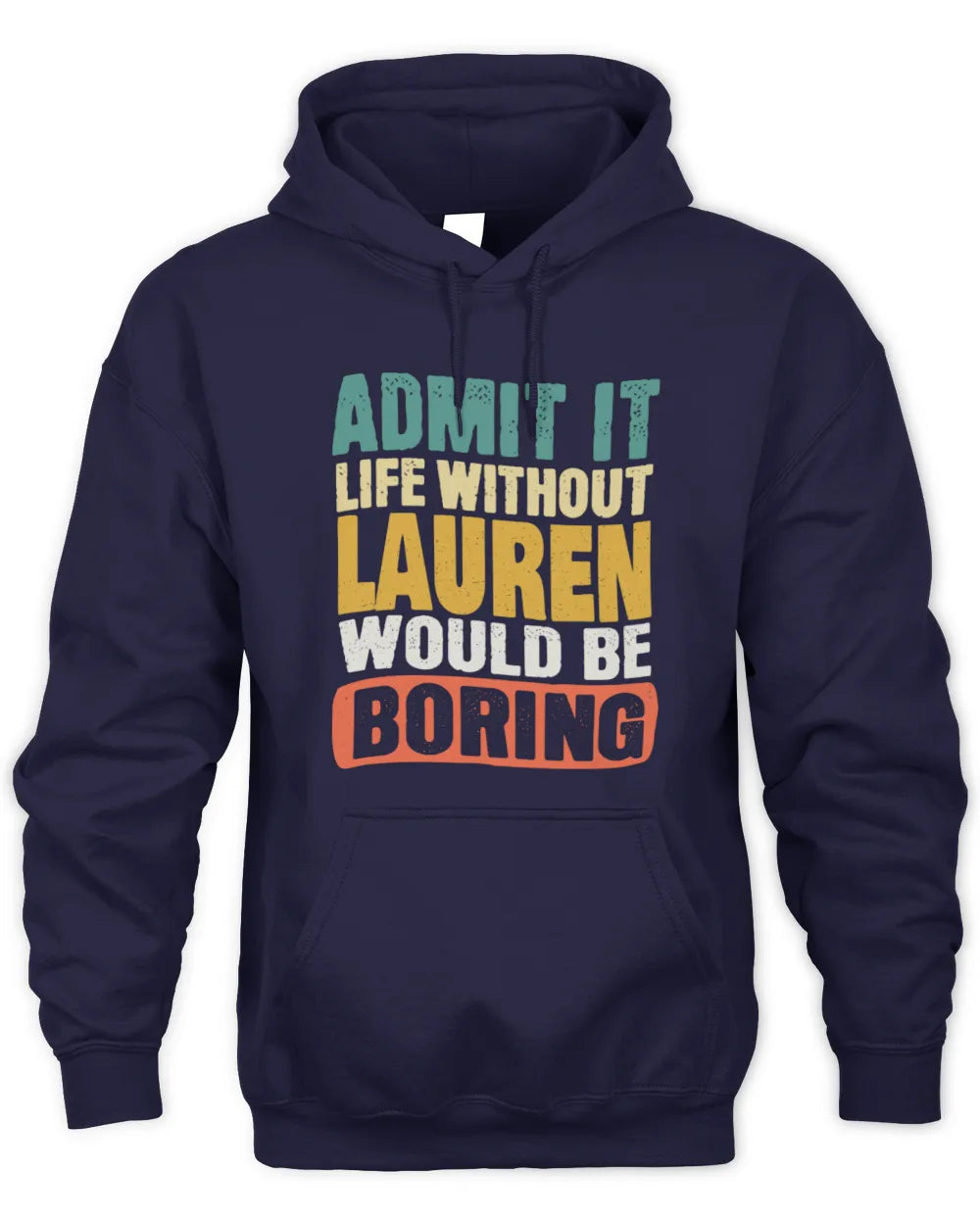 LAUREN TP86-K3-229 Personalized Funny Quote Apparel “Life Without NAME Would Be Boring” - Unisex Hoodie - Navy