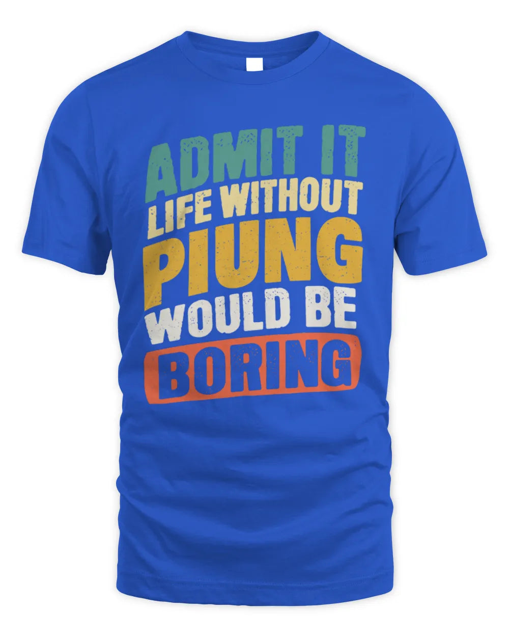 PIUNG TP88-K4-229
Personalized Funny Quote Apparel “Life Without NAME Would Be Boring” - Unisex Standard T-Shirt - Royal