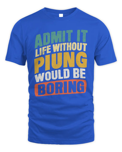 PIUNG TP88-K4-229
Personalized Funny Quote Apparel “Life Without NAME Would Be Boring” - Unisex Standard T-Shirt - Royal