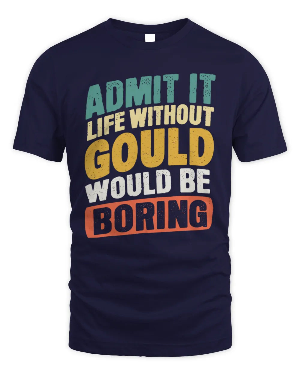 GOULD TP88-K4-229
Personalized Funny Quote Apparel “Life Without NAME Would Be Boring” - Unisex Standard T-Shirt - Navy