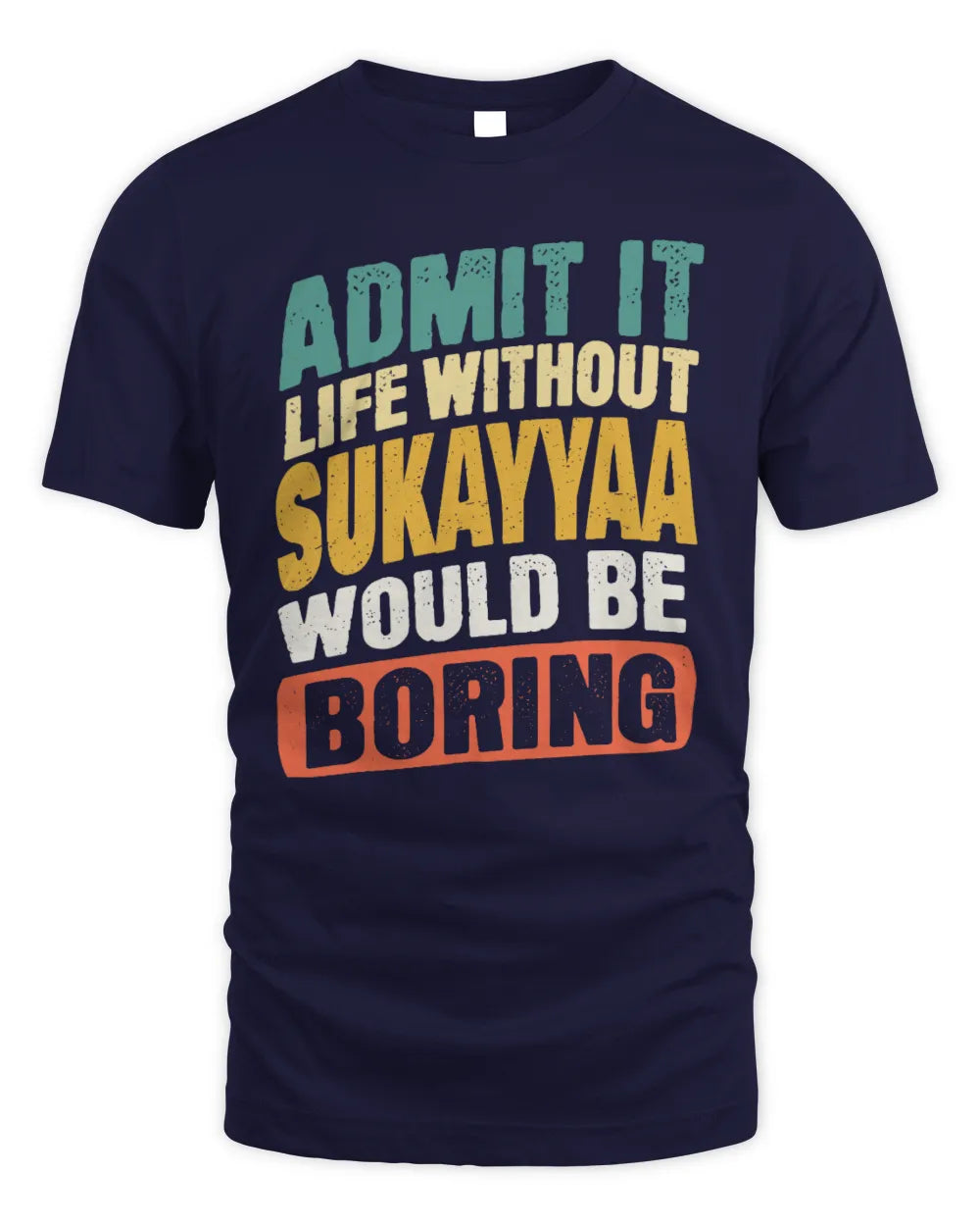 SUKAYYAA TP88-K4-229
Personalized Funny Quote Apparel “Life Without NAME Would Be Boring” - Unisex Standard T-Shirt - Navy