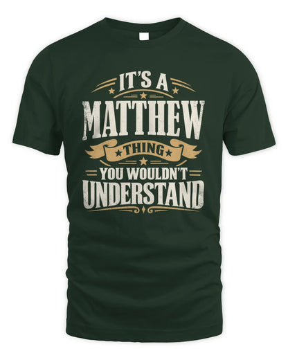 MATTHEW P08 TH51 - Personalized “It’s a/an [NAME] Thing – You Wouldn’t Understand” Shirt - Unisex Standard T-Shirt - Forest Green
