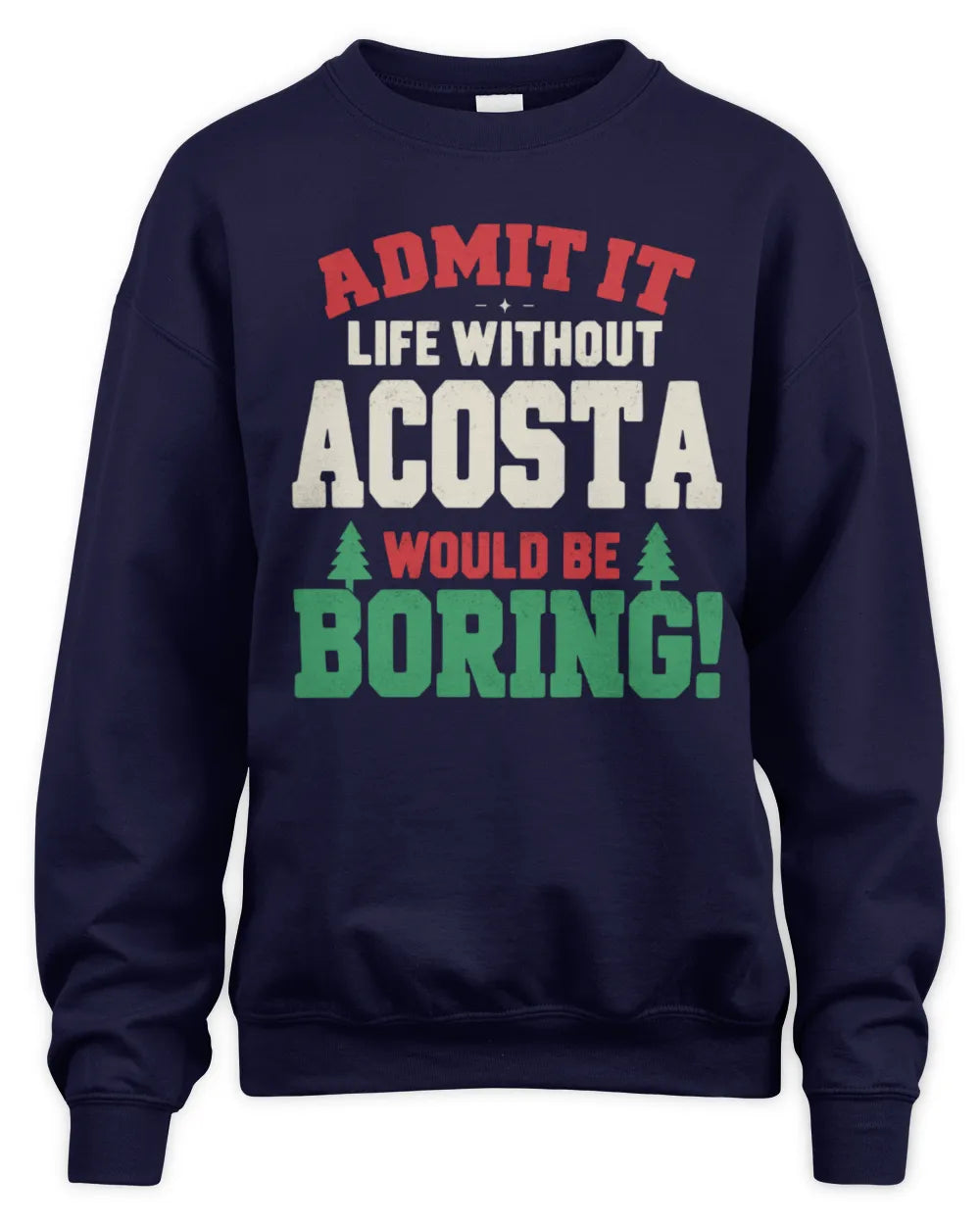 ACOSTA P5 TH08 Christmas T-Shirt – “Life Without NAME Would Be Boring” - Unisex Sweatshirt - Navy