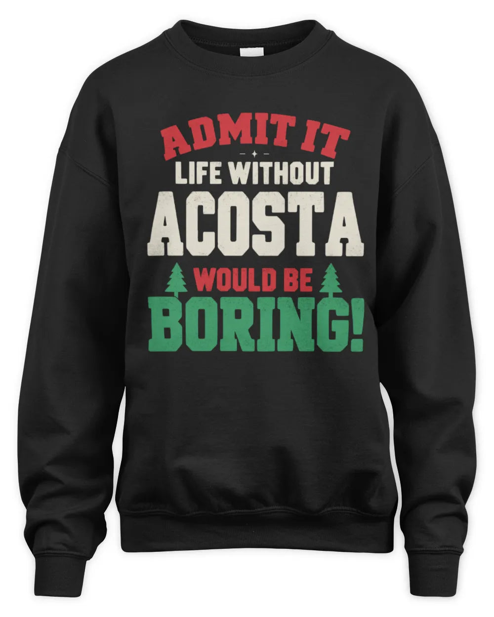 ACOSTA P5 TH08 Christmas T-Shirt – “Life Without NAME Would Be Boring” - Unisex Sweatshirt - Black