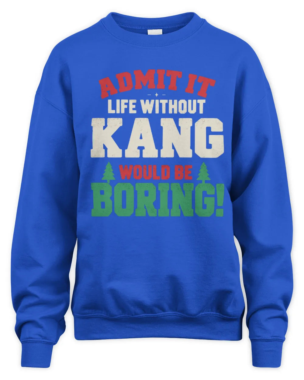KANG P5 TH08 Christmas T-Shirt – “Life Without NAME Would Be Boring” - Unisex Sweatshirt - Royal