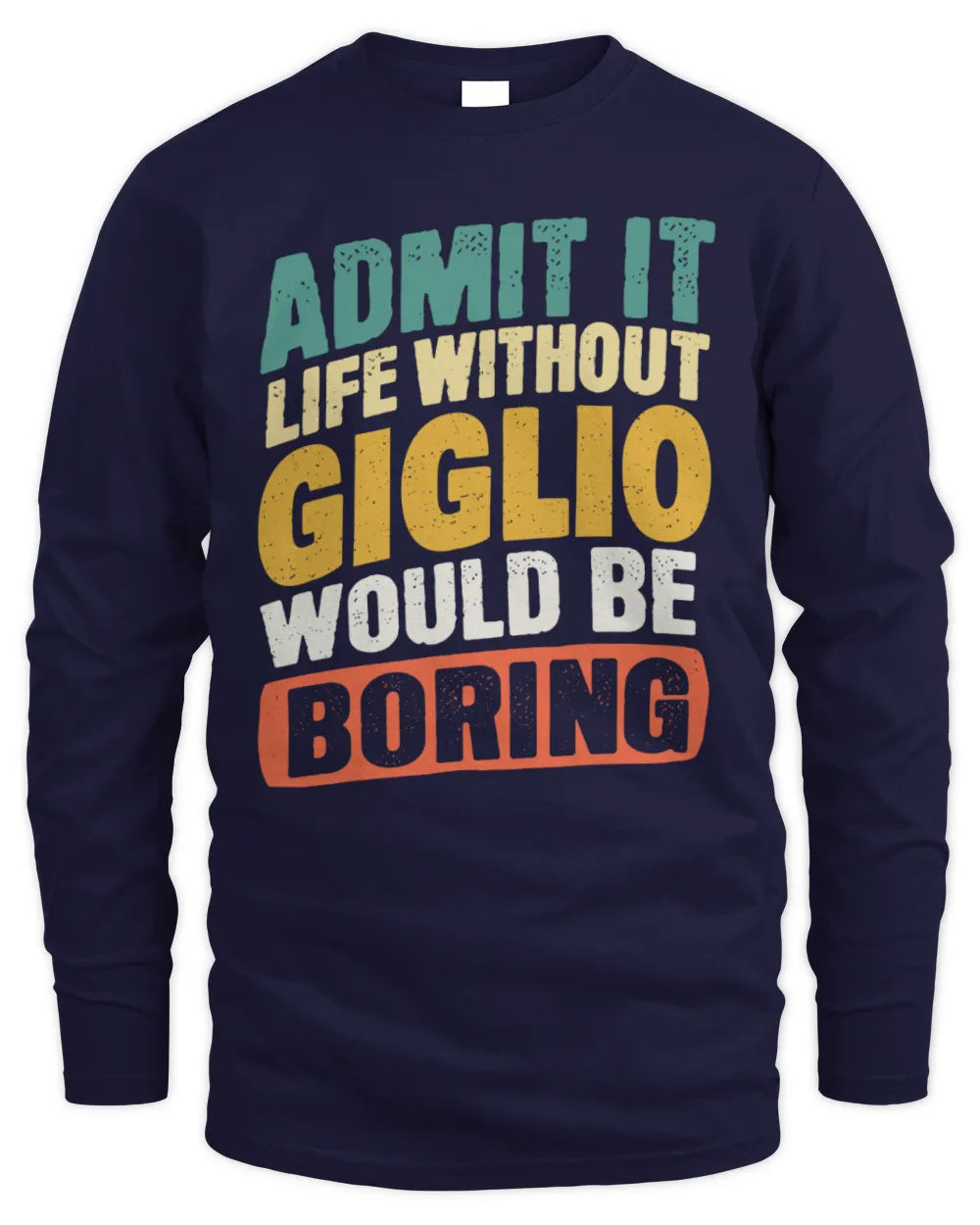GIGLIO TP88-K4-229
Personalized Funny Quote Apparel “Life Without NAME Would Be Boring” - Men's Long Sleeved T-Shirt - Navy
