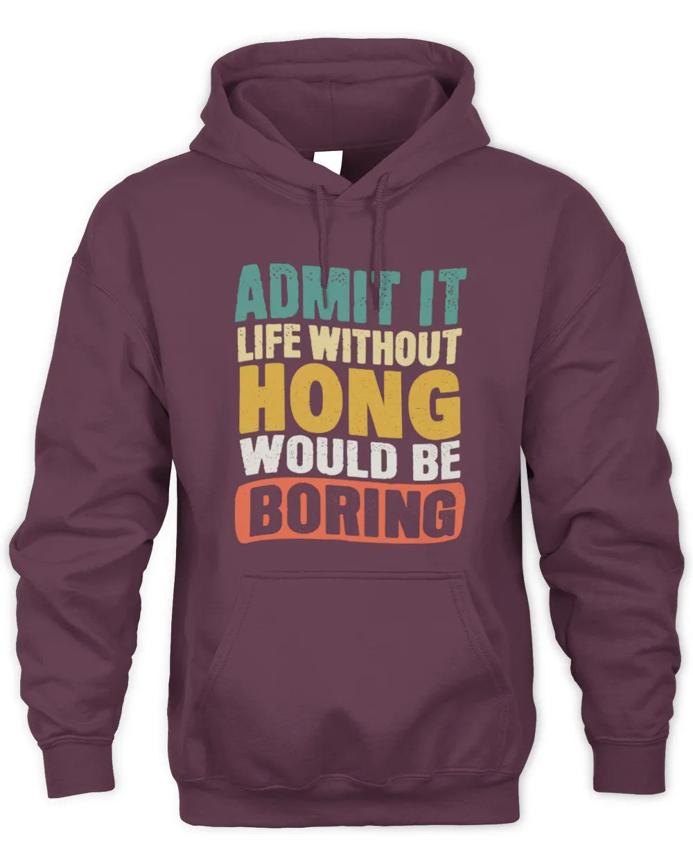 HONG TP86-K3-229 Personalized Funny Quote Apparel “Life Without NAME Would Be Boring” - Unisex Hoodie - Maroon