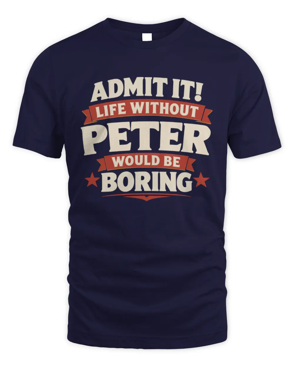 PETER P4 KT003 Personalized Funny Quote Apparel “Life Without NAME Would Be Boring” - Unisex Standard T-Shirt - Navy