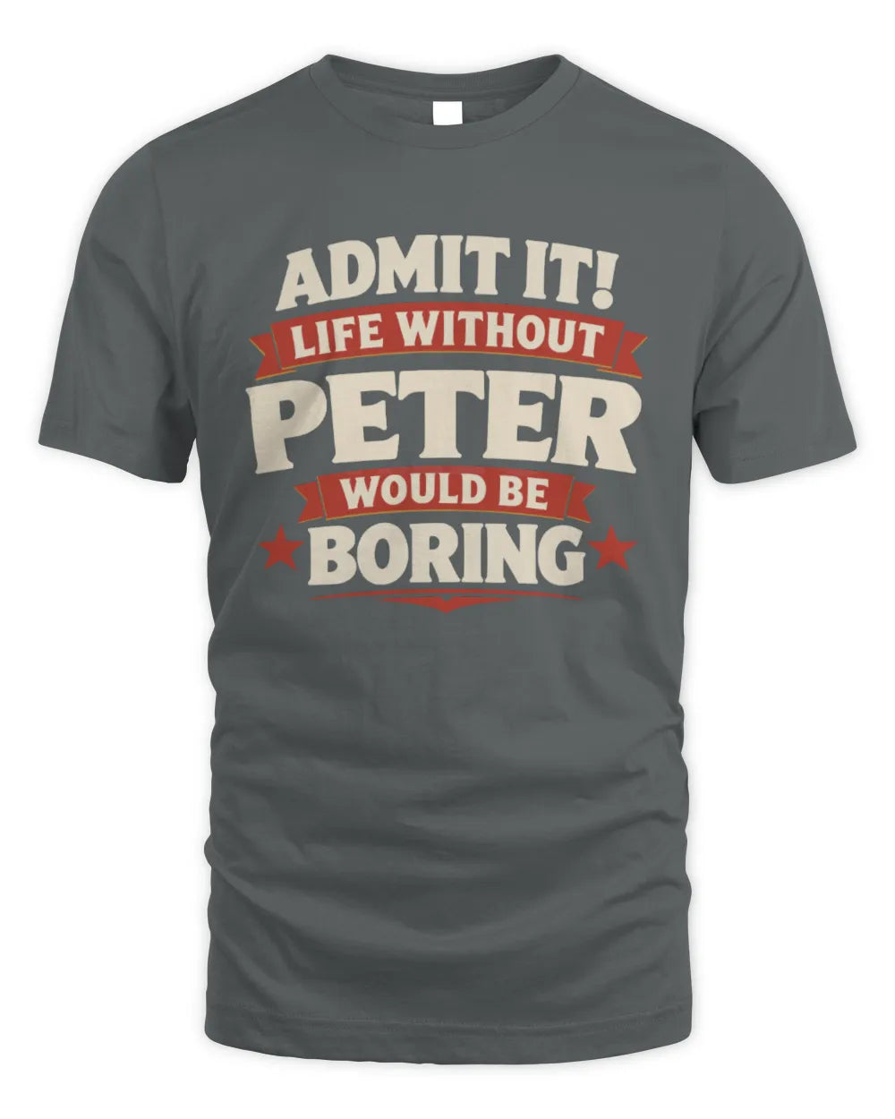 PETER P4 KT003 Personalized Funny Quote Apparel “Life Without NAME Would Be Boring” - Unisex Standard T-Shirt - Charcoal