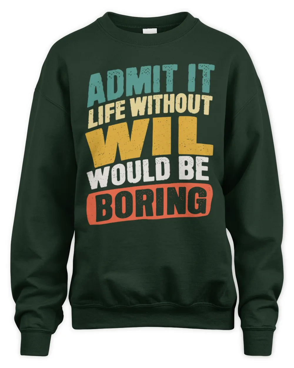 WIL TP88-K4-229
Personalized Funny Quote Apparel “Life Without NAME Would Be Boring” - Unisex Sweatshirt - Forest Green