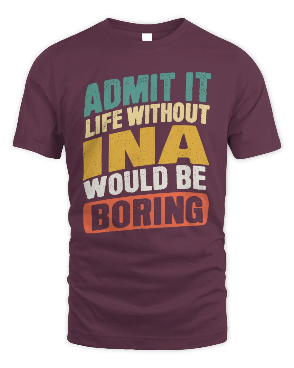 INA TP88-K4-229
Personalized Funny Quote Apparel “Life Without NAME Would Be Boring” - Unisex Standard T-Shirt - Maroon