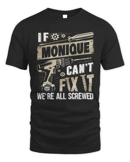 MONIQUE TX03 P02 - Personalized Handyman Mechanic Shirt “If NAME Can’t Fix It, We’re All Screwed” - Unisex Standard T-Shirt - Black
