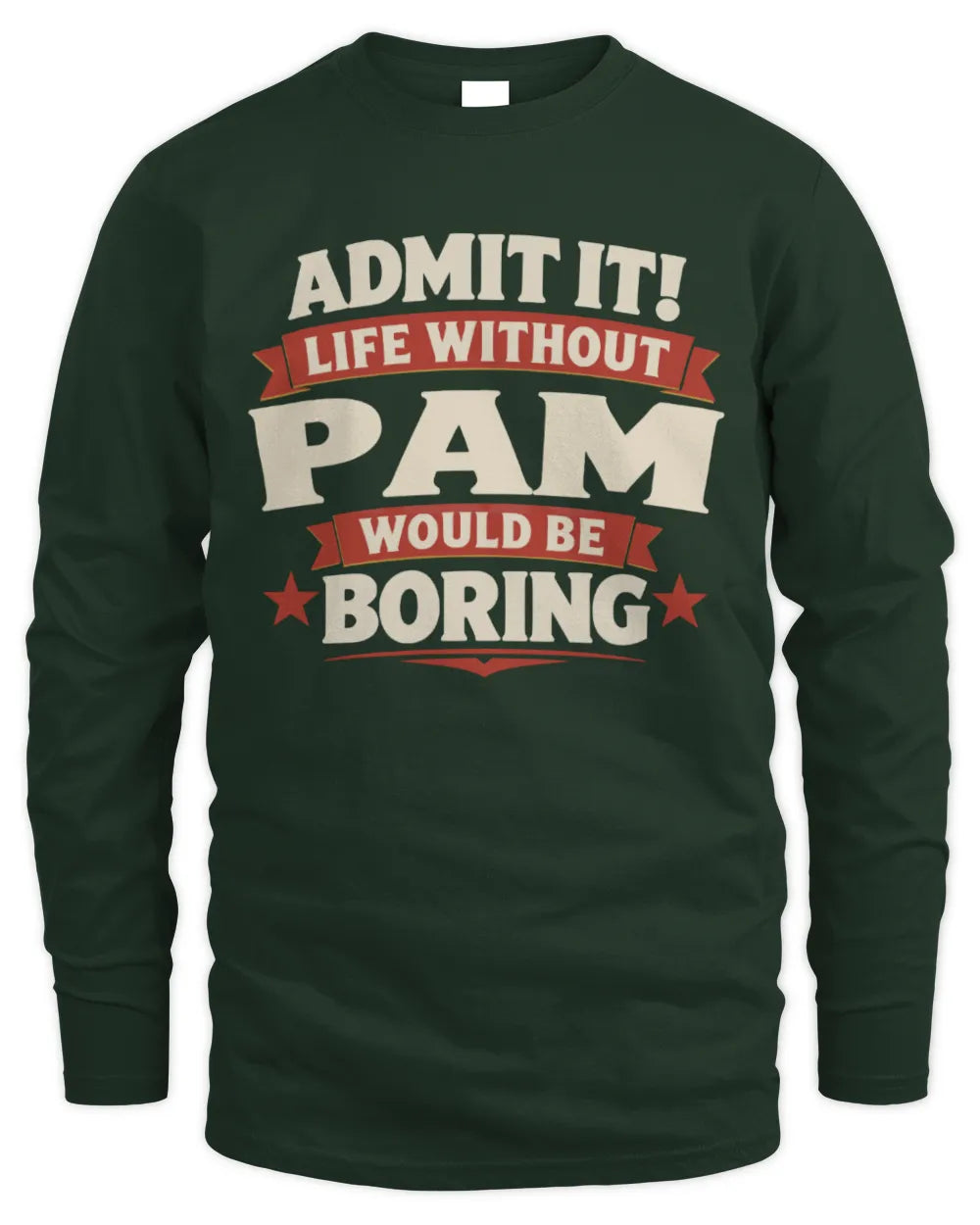 PAM P4 KT003 Personalized Funny Quote Apparel “Life Without NAME Would Be Boring” - Men's Long Sleeved T-Shirt - Forest Green