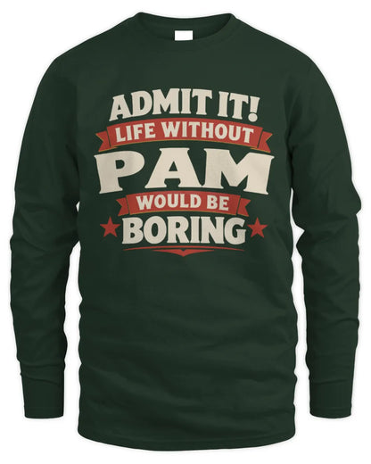 PAM P4 KT003 Personalized Funny Quote Apparel “Life Without NAME Would Be Boring” - Men's Long Sleeved T-Shirt - Forest Green