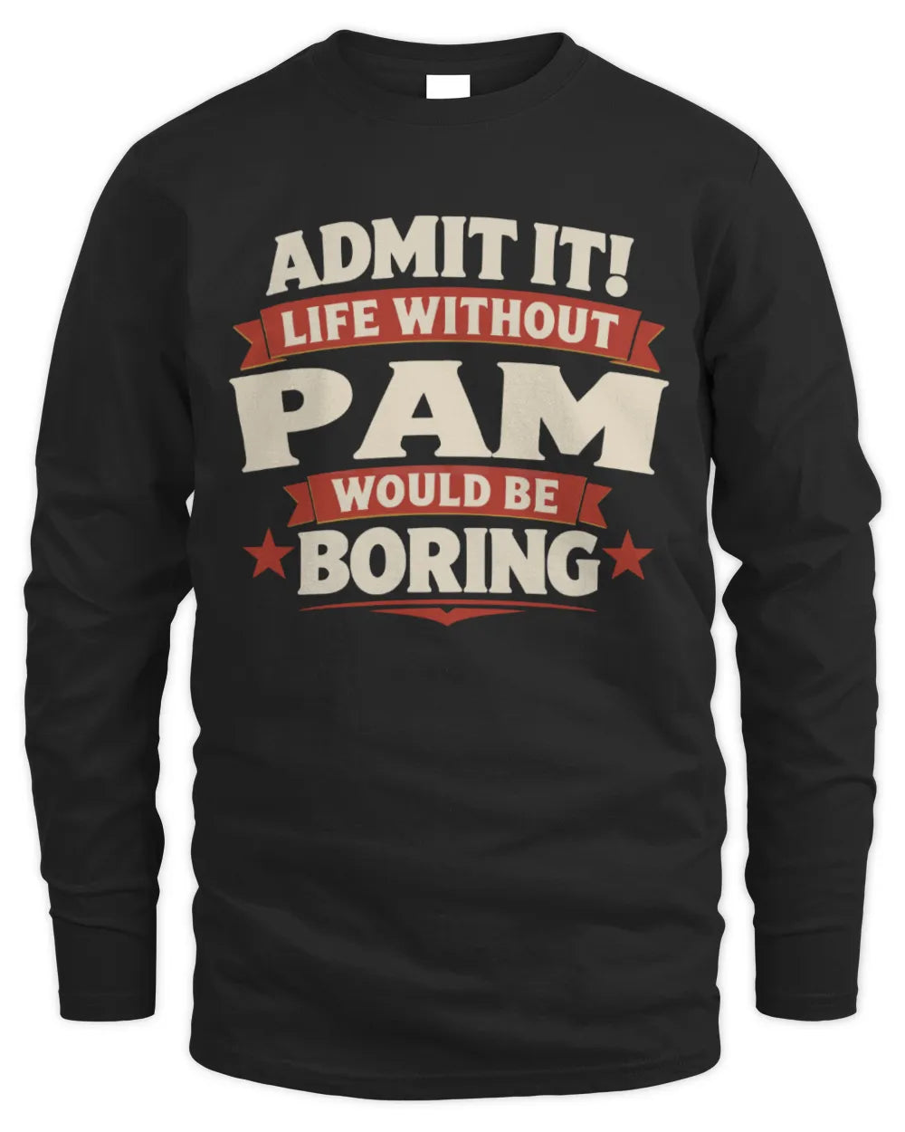 PAM P4 KT003 Personalized Funny Quote Apparel “Life Without NAME Would Be Boring” - Men's Long Sleeved T-Shirt - Black