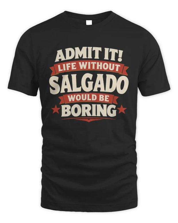 SALGADO P4 KT003 Personalized Funny Quote Apparel “Life Without NAME Would Be Boring”