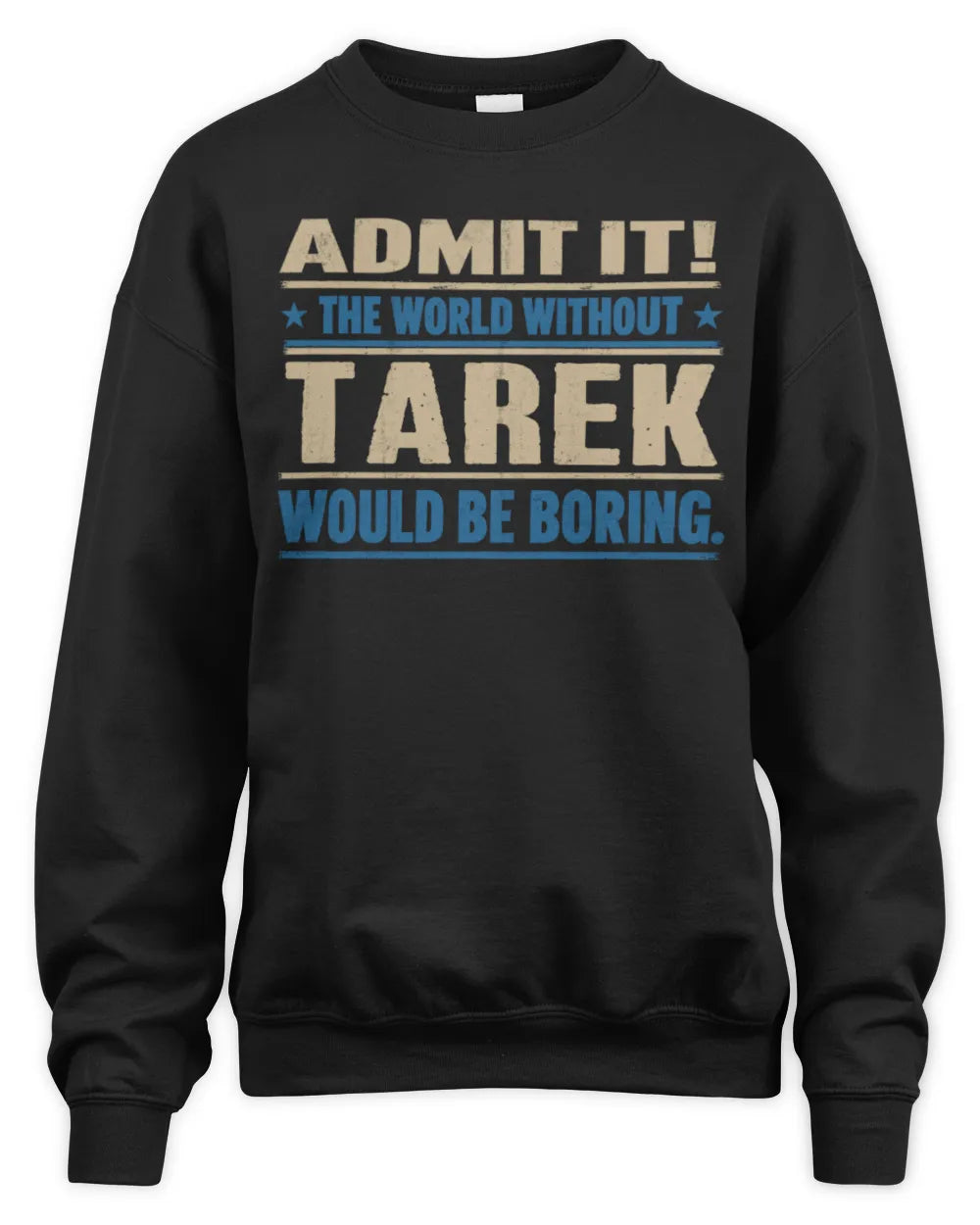 TAREK TP68-K2-968 – Personalized Funny Quote Apparel “The World Without NAME Would Be Boring” - Unisex Sweatshirt - Black