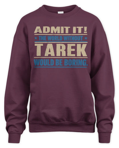 TAREK TP68-K2-968 – Personalized Funny Quote Apparel “The World Without NAME Would Be Boring” - Unisex Sweatshirt - Maroon