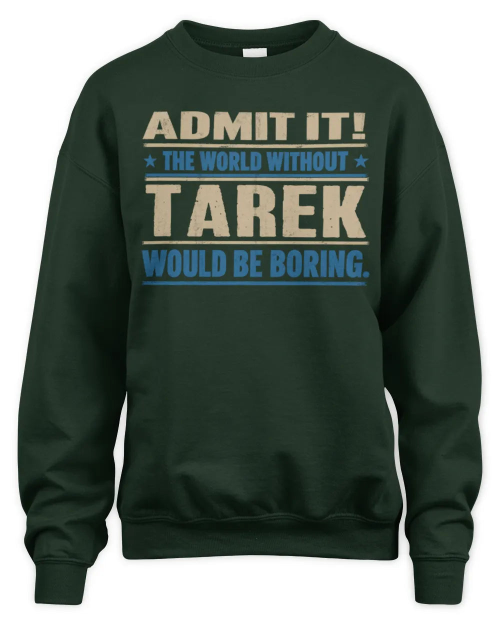 TAREK TP68-K2-968 – Personalized Funny Quote Apparel “The World Without NAME Would Be Boring” - Unisex Sweatshirt - Forest Green