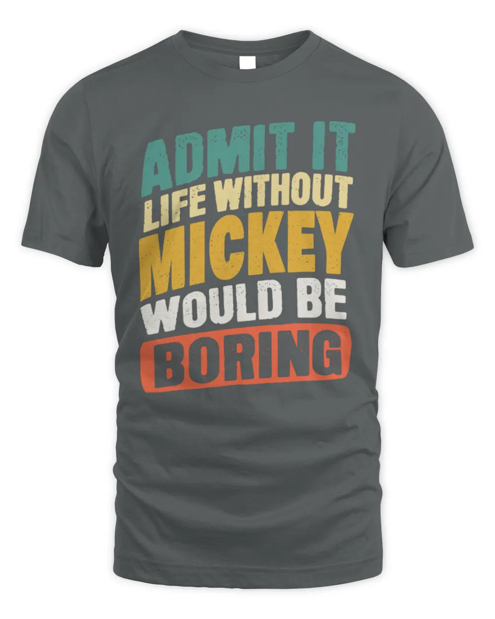 MICKEY TP88-K4-229
Personalized Funny Quote Apparel “Life Without NAME Would Be Boring” - Unisex Standard T-Shirt - Charcoal