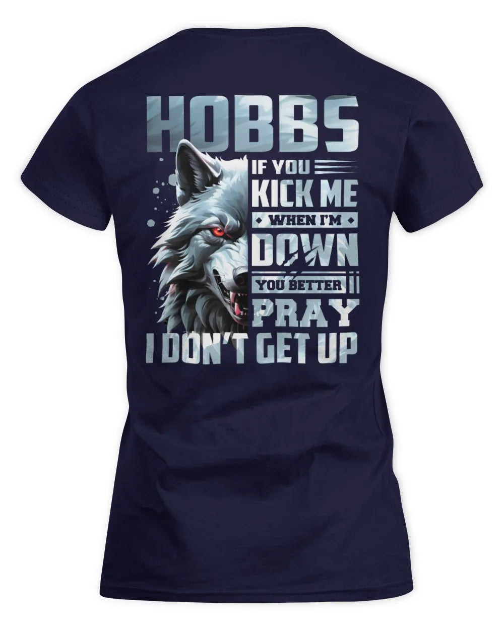 HOBBS AP62-K4-666 - Personalized Fierce Wolf Quote Apparel “If You Kick Me When I’m Down, You Better Pray I Don’t Get Up” - Women's Standard T-Shirt - Navy