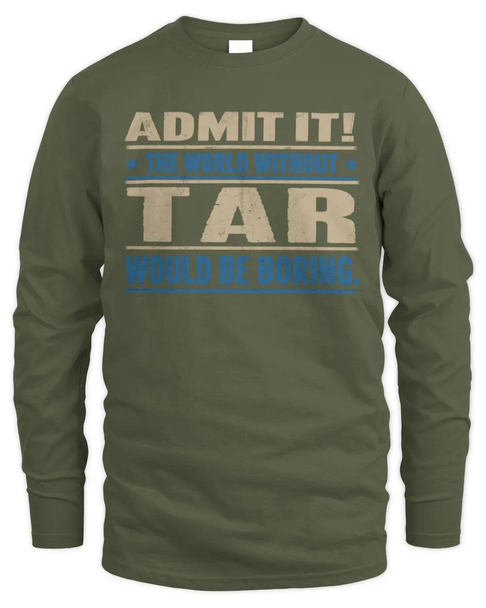TAR TP68-K2-968 – Personalized Funny Quote Apparel “The World Without NAME Would Be Boring” - Men's Long Sleeved T-Shirt - Military Green