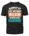 WILSON P02-TH11-226 Personalized Admit It Life Without [Name] Would Be Boring T-Shirt - Custom Name Funny Gift