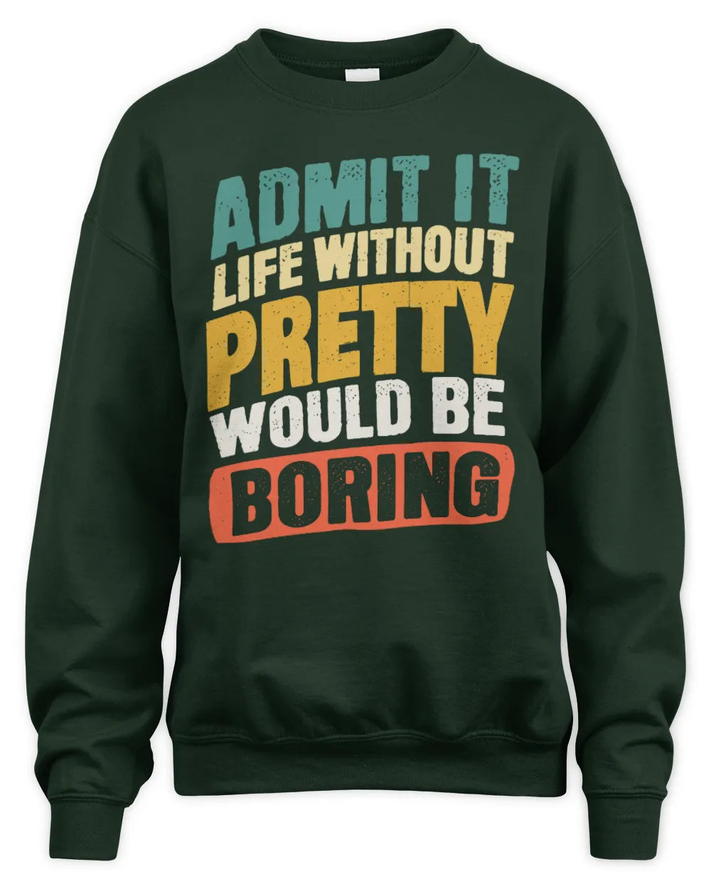 PRETTY TP88-K4-229
Personalized Funny Quote Apparel “Life Without NAME Would Be Boring” - Unisex Sweatshirt - Forest Green