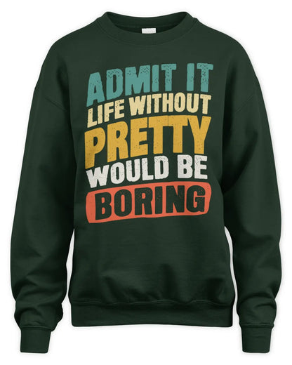 PRETTY TP88-K4-229
Personalized Funny Quote Apparel “Life Without NAME Would Be Boring” - Unisex Sweatshirt - Forest Green