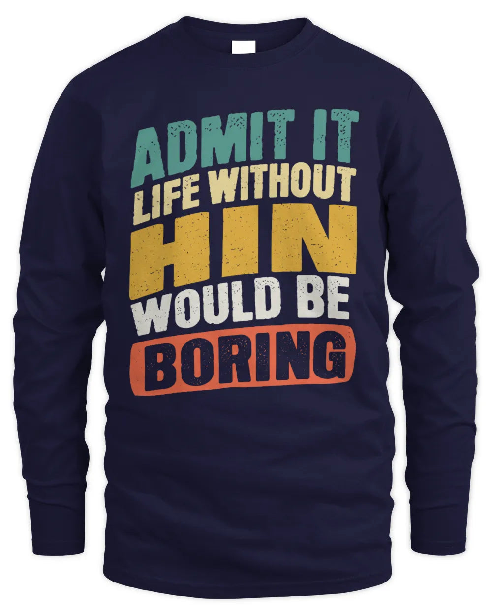 HIN TP88-K4-229
Personalized Funny Quote Apparel “Life Without NAME Would Be Boring” - Men's Long Sleeved T-Shirt - Navy