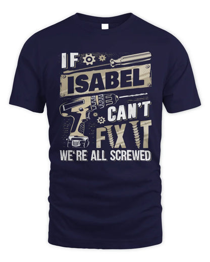 ISABEL TX03 P02 - Personalized Handyman Mechanic Shirt “If NAME Can’t Fix It, We’re All Screwed” - Unisex Standard T-Shirt - Navy
