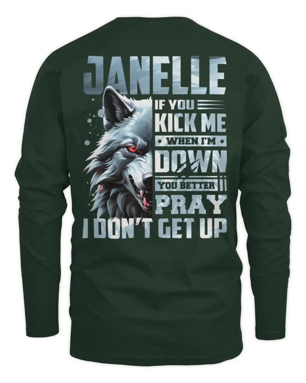 JANELLE AP62-K4-666 - Personalized Fierce Wolf Quote Apparel “If You Kick Me When I’m Down, You Better Pray I Don’t Get Up” - Men's Long Sleeved T-Shirt - Forest Green