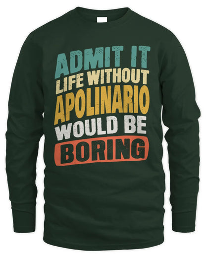 APOLINARIO TP88-K4-229
Personalized Funny Quote Apparel “Life Without NAME Would Be Boring” - Men's Long Sleeved T-Shirt - Forest Green