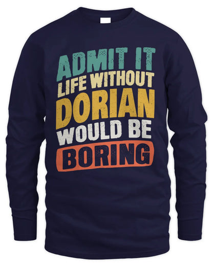 DORIAN TP88-K4-229
Personalized Funny Quote Apparel “Life Without NAME Would Be Boring” - Men's Long Sleeved T-Shirt - Navy